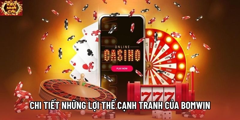 Chi tiết những lợi thế cạnh tranh của Bomwin