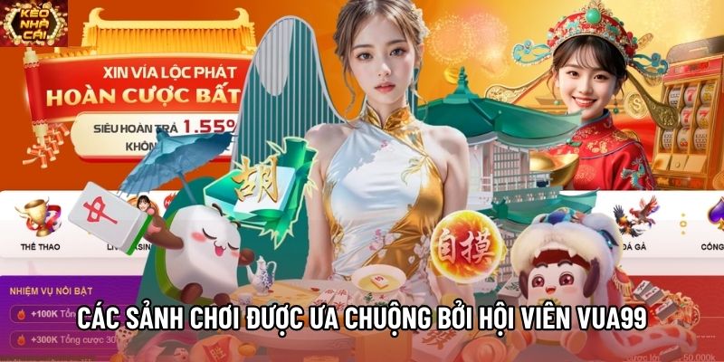 Các sảnh chơi được ưa chuộng bởi hội viên VUA99
