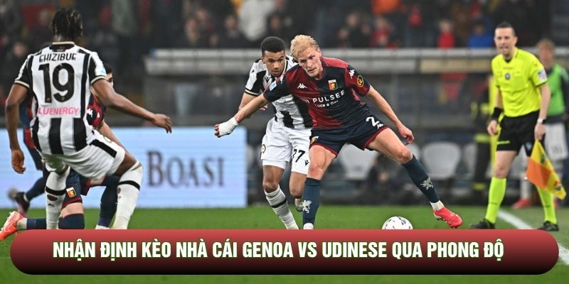 Nhận định kèo nhà cái Genoa vs Udinese qua phong độ