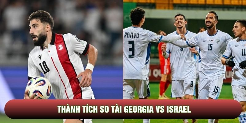 Thành tích so tài Georgia vs Israel